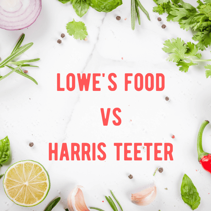 Lowe’s Food vs Harris Teeter: Who is Cheaper for Groceries?